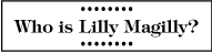 Who is Lilly Magilly?